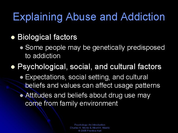 Explaining Abuse and Addiction l Biological factors l l Some people may be genetically