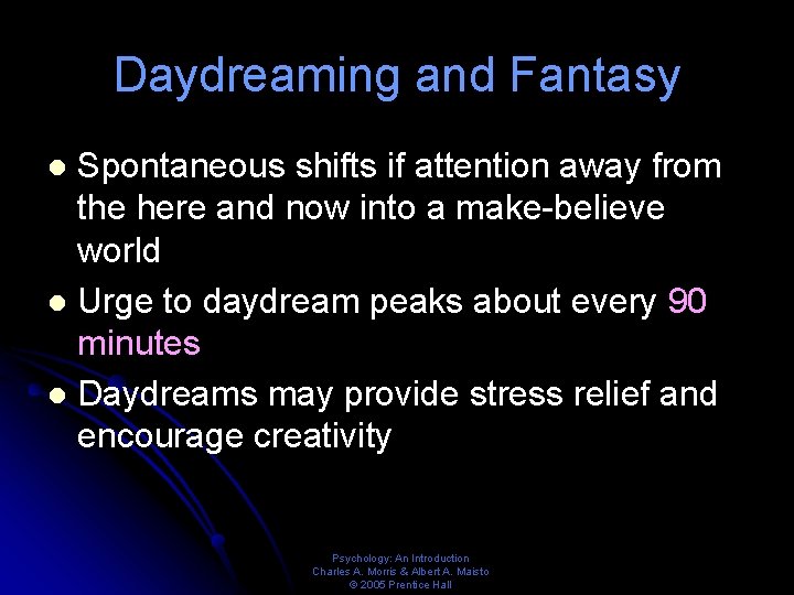 Daydreaming and Fantasy Spontaneous shifts if attention away from the here and now into