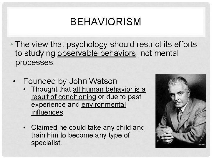 BEHAVIORISM • The view that psychology should restrict its efforts to studying observable behaviors,