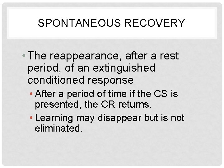 SPONTANEOUS RECOVERY • The reappearance, after a rest period, of an extinguished conditioned response