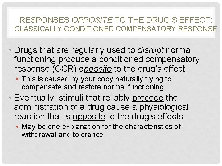 RESPONSES OPPOSITE TO THE DRUG’S EFFECT: CLASSICALLY CONDITIONED COMPENSATORY RESPONSE • Drugs that are