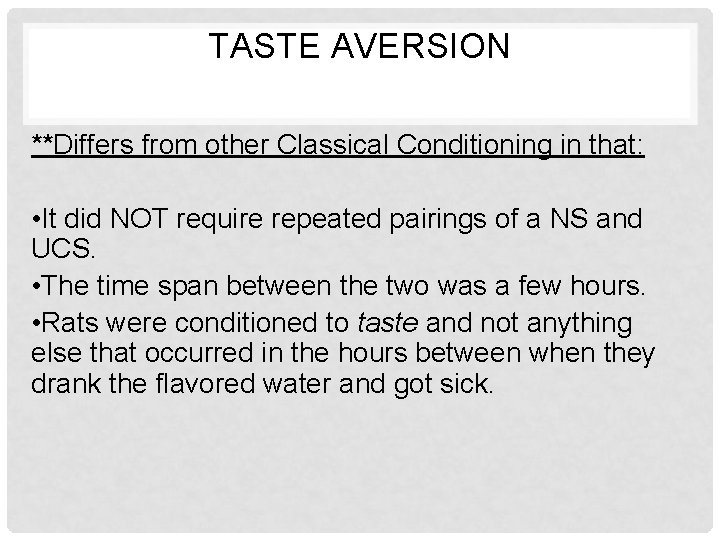 TASTE AVERSION **Differs from other Classical Conditioning in that: • It did NOT require