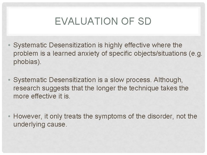 EVALUATION OF SD • Systematic Desensitization is highly effective where the problem is a