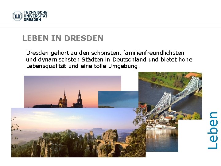 LEBEN IN DRESDEN Leben Dresden gehört zu den schönsten, familienfreundlichsten und dynamischsten Städten in