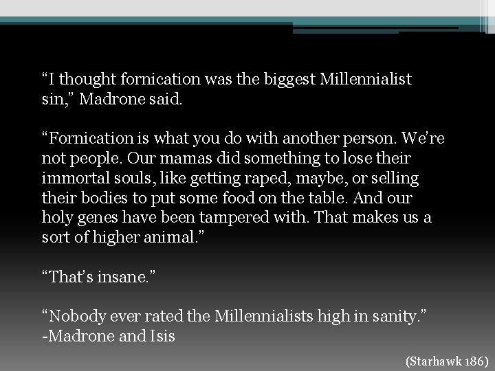 “I thought fornication was the biggest Millennialist sin, ” Madrone said. “Fornication is what