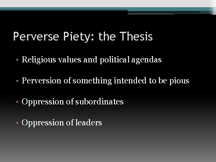 Perverse Piety: the Thesis • Religious values and political agendas • Perversion of something