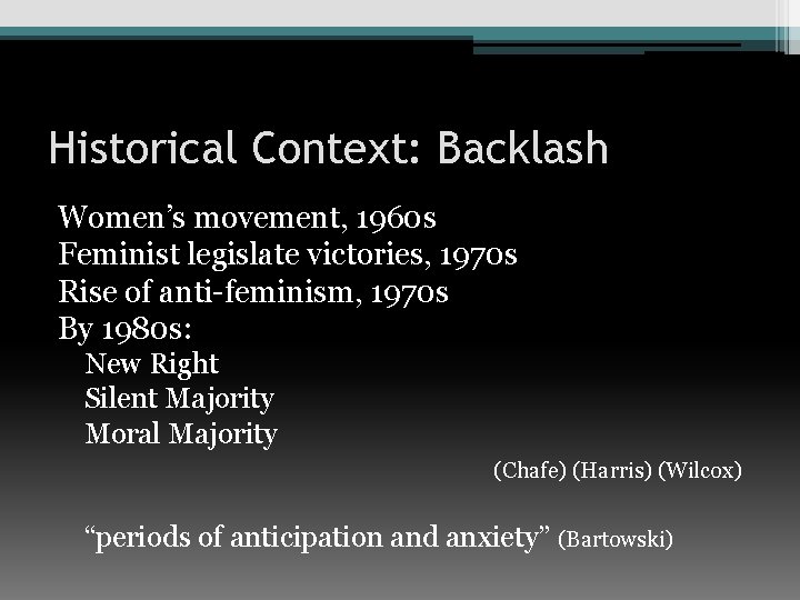 Historical Context: Backlash Women’s movement, 1960 s Feminist legislate victories, 1970 s Rise of