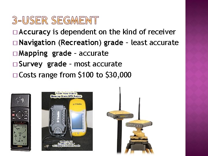 � Accuracy is dependent on the kind of receiver � Navigation (Recreation) grade –