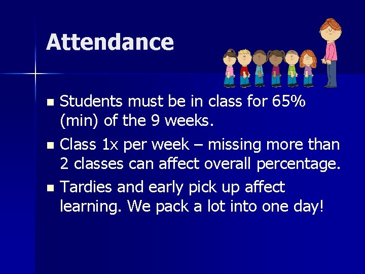 Attendance Students must be in class for 65% (min) of the 9 weeks. n