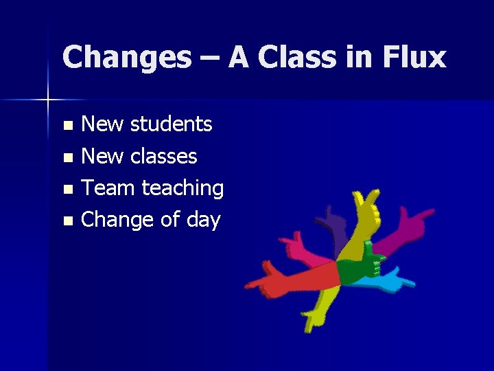 Changes – A Class in Flux New students n New classes n Team teaching