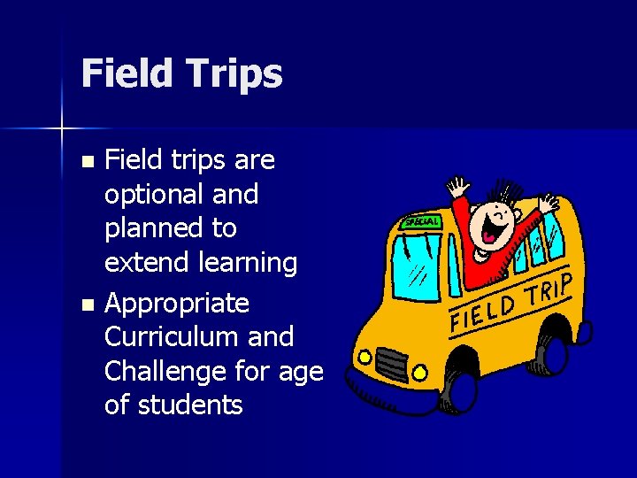 Field Trips Field trips are optional and planned to extend learning n Appropriate Curriculum