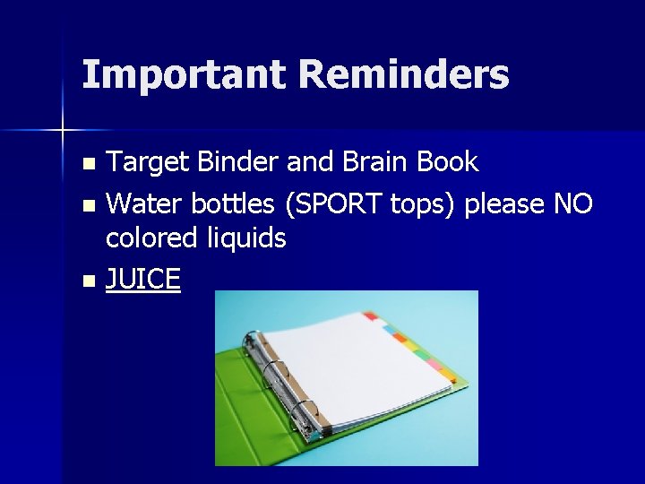 Important Reminders Target Binder and Brain Book n Water bottles (SPORT tops) please NO