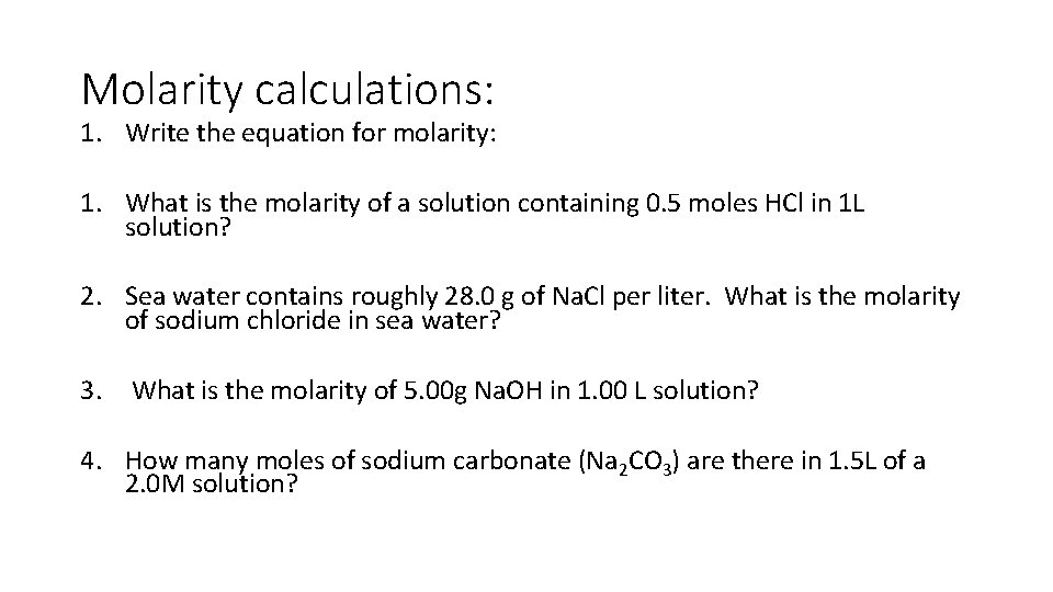 Molarity calculations: 1. Write the equation for molarity: 1. What is the molarity of