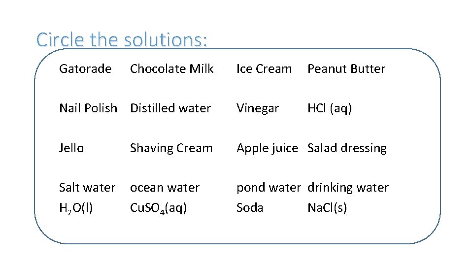 Circle the solutions: Gatorade Chocolate Milk Ice Cream Peanut Butter Nail Polish Distilled water
