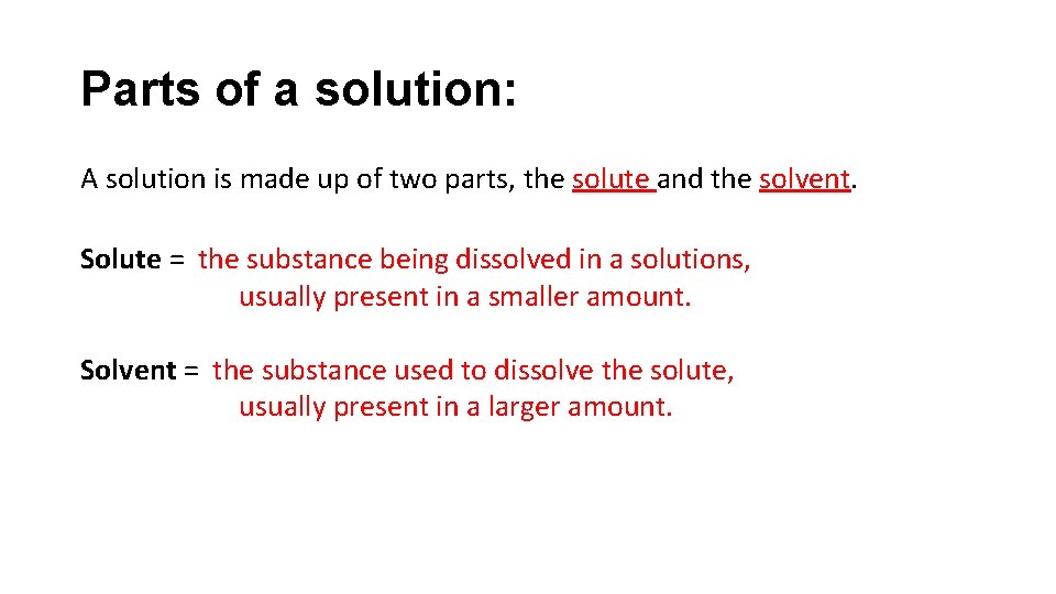 Parts of a solution: A solution is made up of two parts, the solute