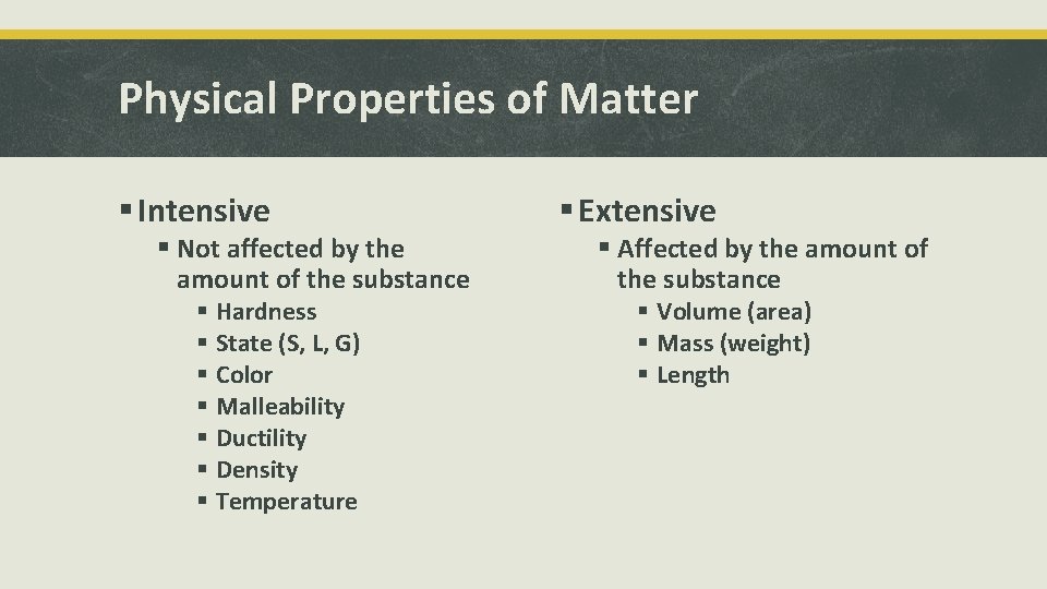 Physical Properties of Matter § Intensive § Not affected by the amount of the