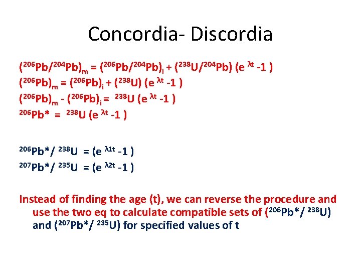 Concordia- Discordia (206 Pb/204 Pb)m = (206 Pb/204 Pb)i + (238 U/204 Pb) (e