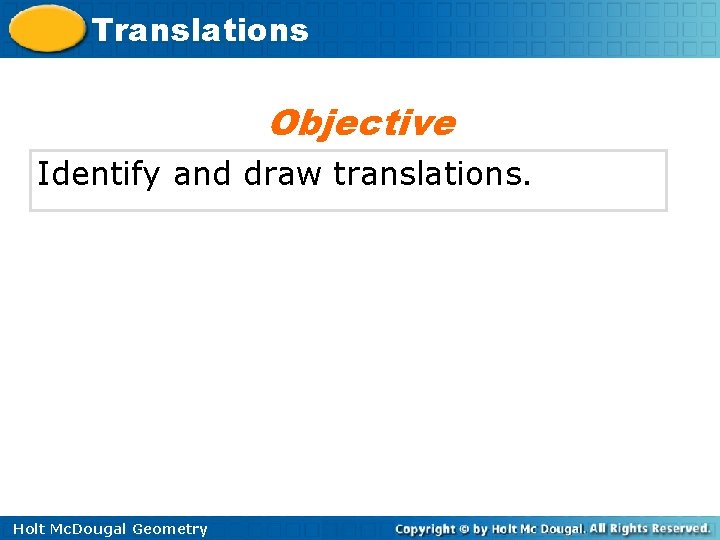 Translations Objective Identify and draw translations. Holt Mc. Dougal Geometry 
