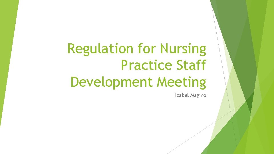 Regulation for Nursing Practice Staff Development Meeting Izabel Magino 