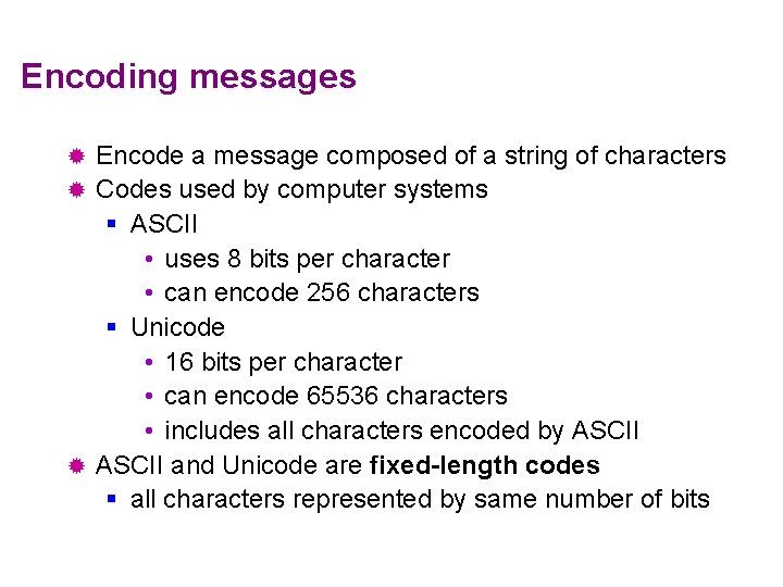 Encoding messages Encode a message composed of a string of characters ® Codes used