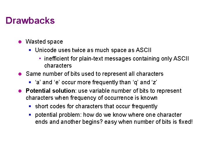 Drawbacks Wasted space § Unicode uses twice as much space as ASCII • inefficient