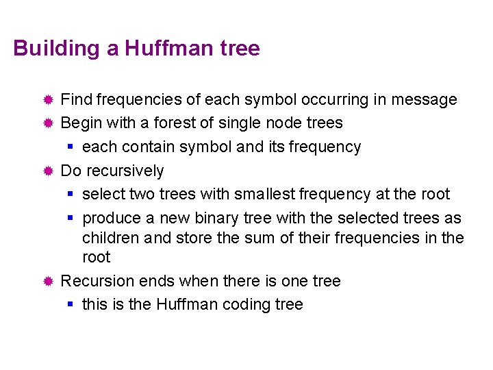 Building a Huffman tree Find frequencies of each symbol occurring in message ® Begin