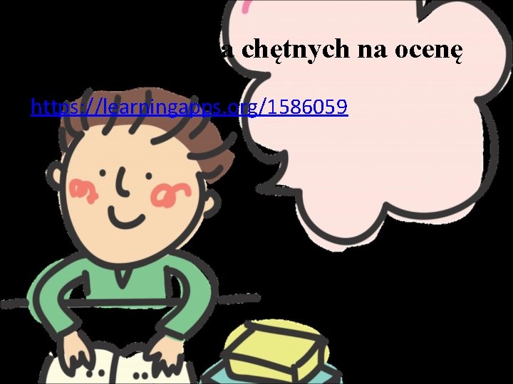 Krzyżówka dla chętnych na ocenę https: //learningapps. org/1586059 