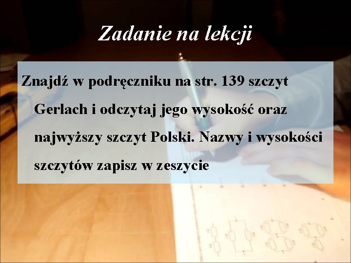 Zadanie na lekcji Znajdź w podręczniku na str. 139 szczyt Gerlach i odczytaj jego