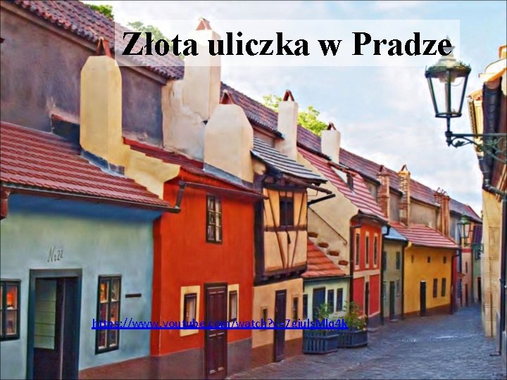 Złota uliczka w Pradze https: //www. youtube. com/watch? v=7 gjuls. Mlq 4 k 
