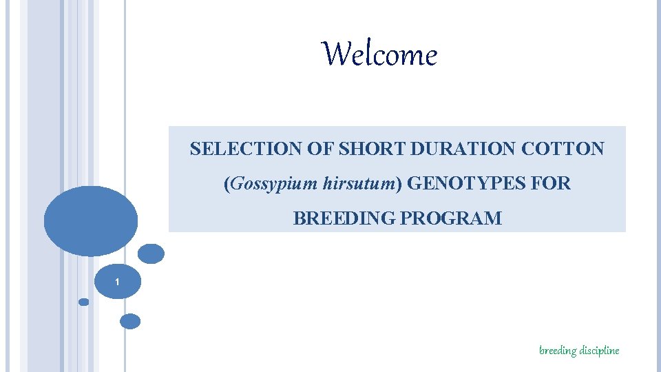 Welcome SELECTION OF SHORT DURATION COTTON (Gossypium hirsutum) GENOTYPES FOR BREEDING PROGRAM 1 breeding