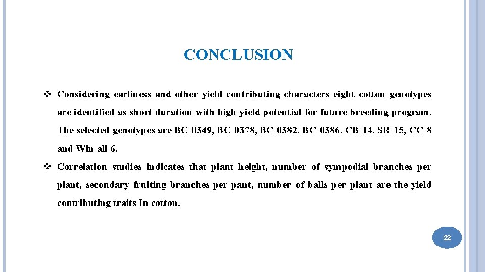 CONCLUSION v Considering earliness and other yield contributing characters eight cotton genotypes are identified