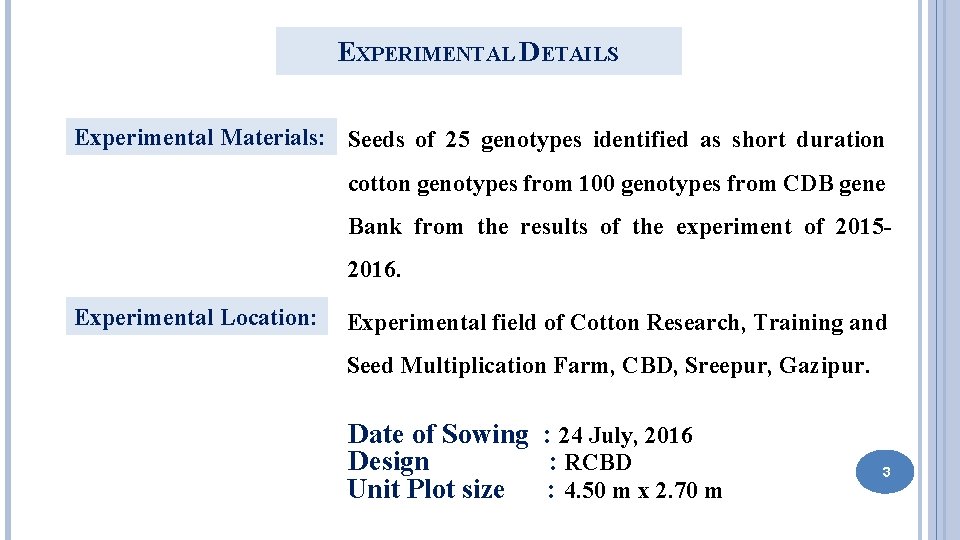 EXPERIMENTAL DETAILS Experimental Materials: Seeds of 25 genotypes identified as short duration cotton genotypes