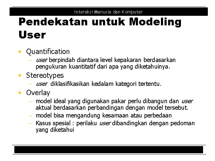 Interaksi Manusia dan Komputer Pendekatan untuk Modeling User • Quantification - user berpindah diantara