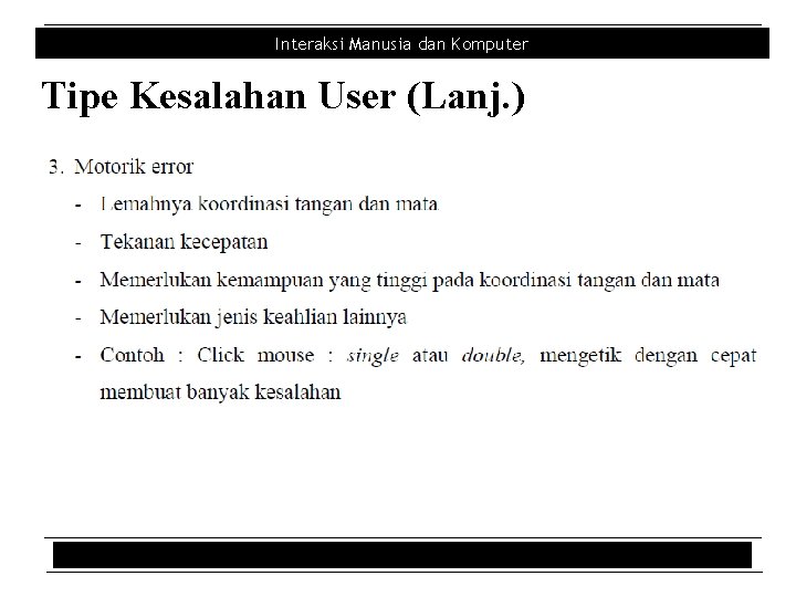 Interaksi Manusia dan Komputer Tipe Kesalahan User (Lanj. ) 