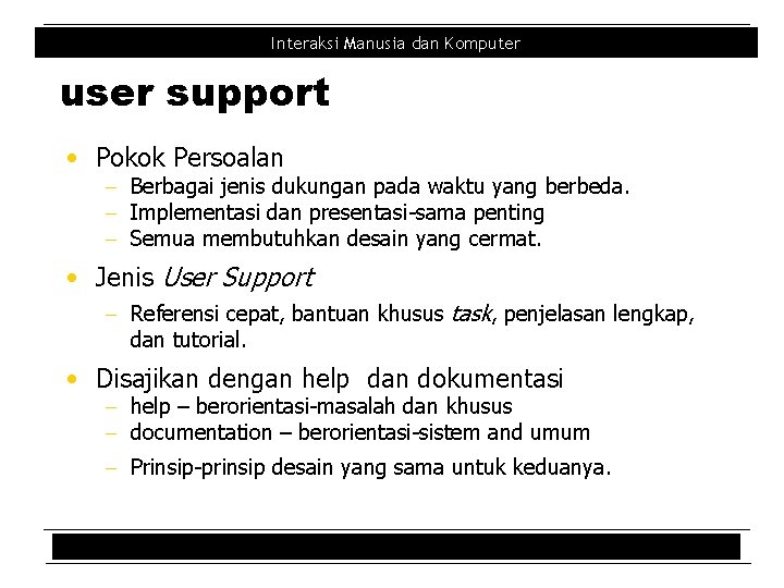 Interaksi Manusia dan Komputer user support • Pokok Persoalan - Berbagai jenis dukungan pada