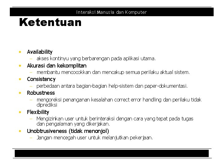 Interaksi Manusia dan Komputer Ketentuan • Availability - akses kontinyu yang berbarengan pada aplikasi