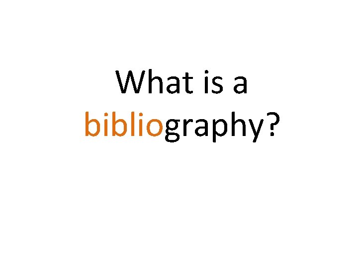 What is a bibliography? 