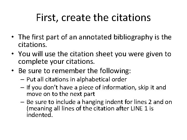 First, create the citations • The first part of an annotated bibliography is the