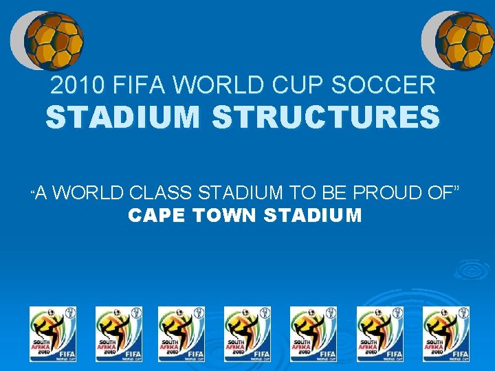 2010 FIFA WORLD CUP SOCCER STADIUM STRUCTURES “A WORLD CLASS STADIUM TO BE PROUD 2010 FIFA WORLD CUP SOCCER STADIUM STRUCTURES “A WORLD CLASS STADIUM TO BE PROUD