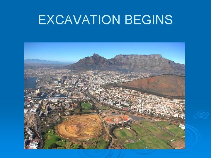 EXCAVATION BEGINS EXCAVATION BEGINS