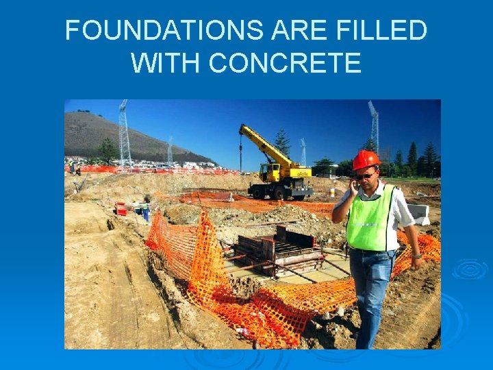 FOUNDATIONS ARE FILLED WITH CONCRETE FOUNDATIONS ARE FILLED WITH CONCRETE
