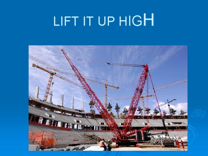 LIFT IT UP HIGH LIFT IT UP HIGH