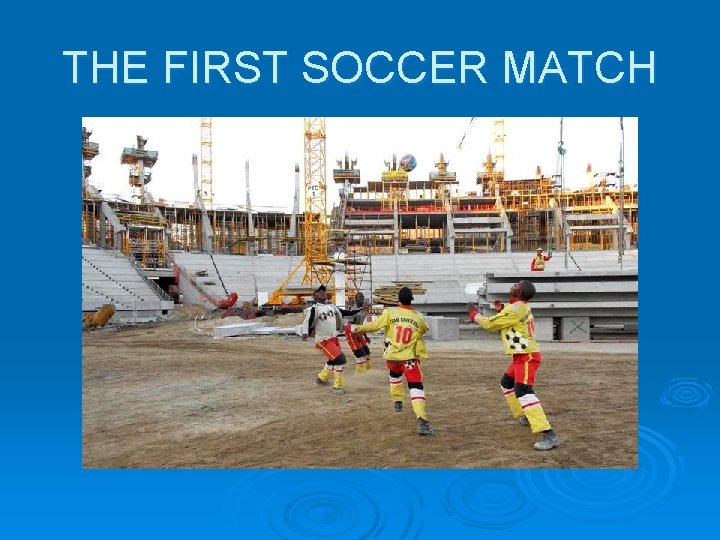 THE FIRST SOCCER MATCH THE FIRST SOCCER MATCH