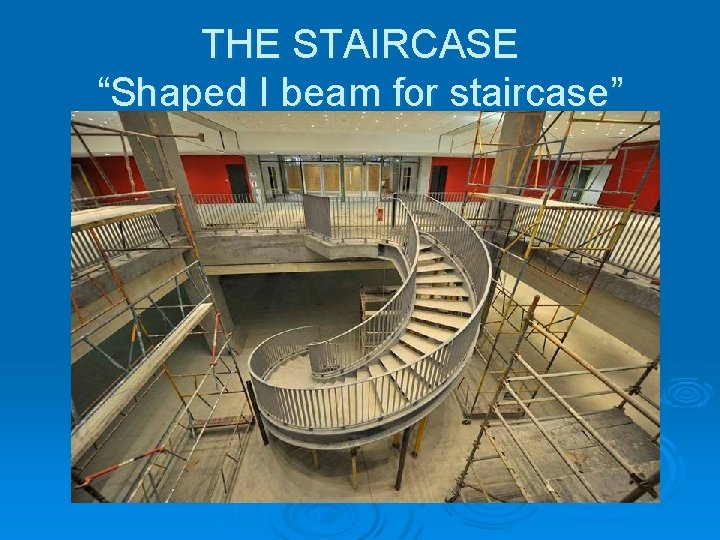 THE STAIRCASE “Shaped I beam for staircase” THE STAIRCASE “Shaped I beam for staircase”