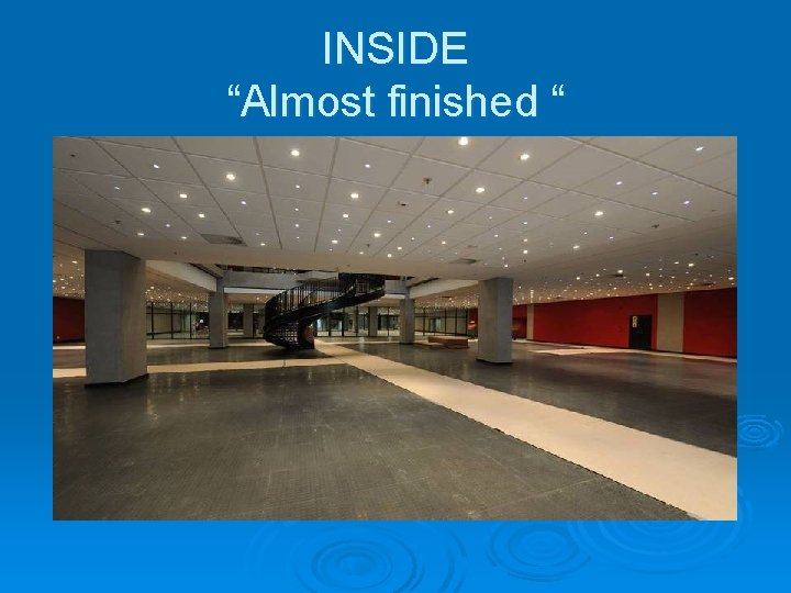 INSIDE “Almost finished “ INSIDE “Almost finished “