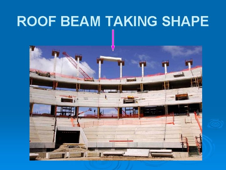 ROOF BEAM TAKING SHAPE ROOF BEAM TAKING SHAPE