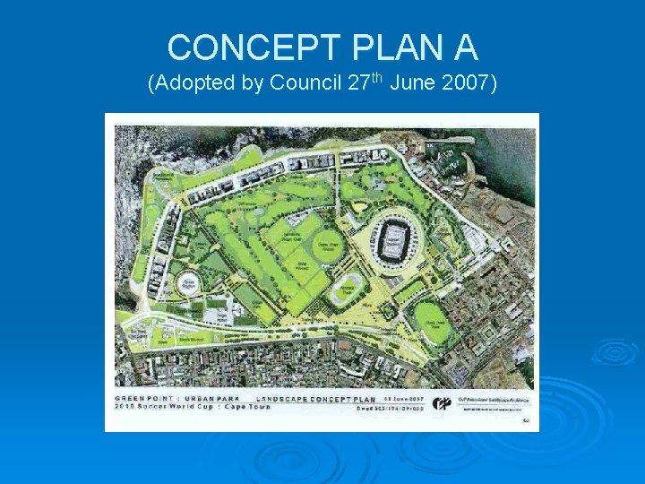 CONCEPT PLAN A (Adopted by Council 27 th June 2007) CONCEPT PLAN A (Adopted by Council 27 th June 2007)