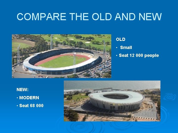 COMPARE THE OLD AND NEW OLD • Small • Seat 12 000 people NEW: COMPARE THE OLD AND NEW OLD • Small • Seat 12 000 people NEW: