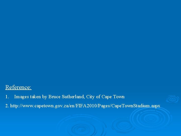 Reference: 1. Images taken by Bruce Sutherland, City of Cape Town 2. http: //www. Reference: 1. Images taken by Bruce Sutherland, City of Cape Town 2. http: //www.
