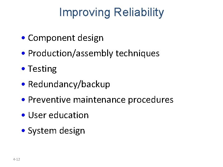 Improving Reliability • Component design • Production/assembly techniques • Testing • Redundancy/backup • Preventive